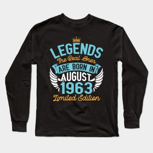 Legends The Real Ones Are Born In August 1963 Limited Edition Happy Birthday 57 Years Old To Me You Long Sleeve T-Shirt